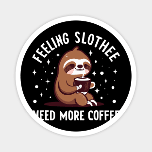 Feeling Slothee Need More Coffee Magnet